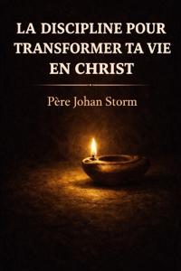 La Discipline Pour Transformer Ta Vie En Christ