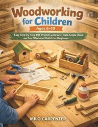 Woodworking for Children Ages 6-10