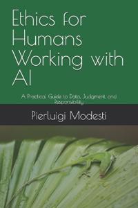 Ethics for Humans Working with AI