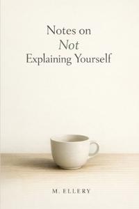Notes on Not Explaining Yourself