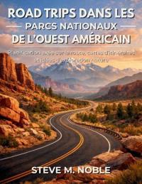 Road Trips dans les Parcs Nationaux de l'Ouest Américain