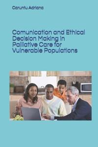 Comunication and Ethical Decision Making in Palliative Care for Vulnerable Populations
