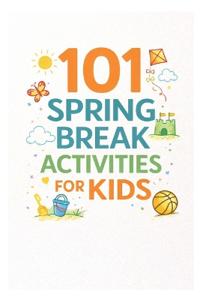 101 Spring Break Activities for Kids