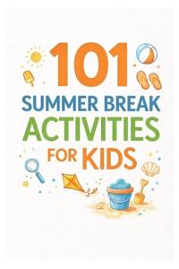 101 Summer Break Activities for Kids