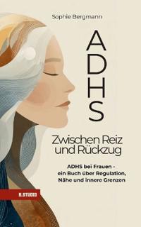 ADHS - Zwischen Reiz und Rückzug