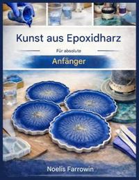 Epoxidharz-Kunst Für Absolute Anfänger