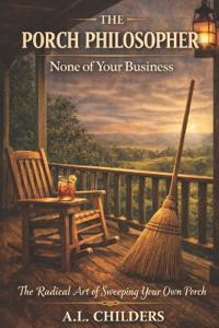 The Porch Philosopher - None of Your Business