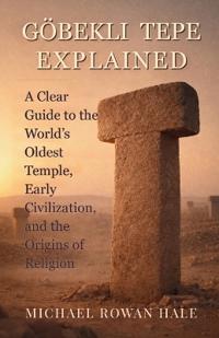 Göbekli Tepe Explained
