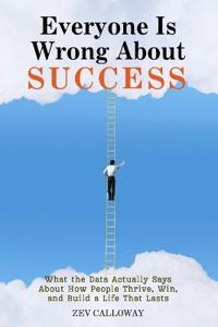 Everyone Is Wrong About Success