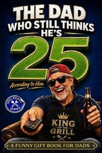 The Dad Who Still Thinks He's 25 According to him