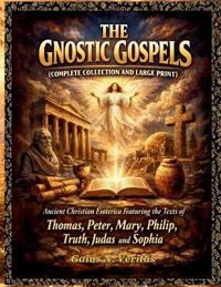 The Gnostic Gospels (Complete Collection and Large Print)