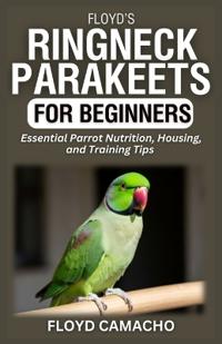 Floyd's Ringneck Parakeets for Beginners