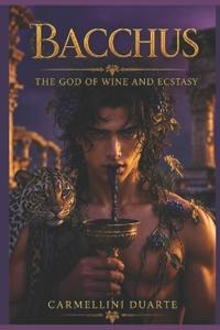 Bacchus The God of Wine and Ecstasy