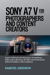 Sony A7 V for Photographers and Content Creators