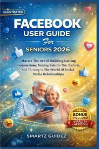 FACEBOOK USER GUIDE For SENIORS 2026