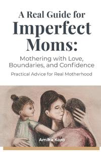 A Real Guide for Imperfect Moms