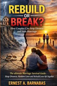 Rebuild or Break? How Couples Can Stop Divorce and Save Marriage