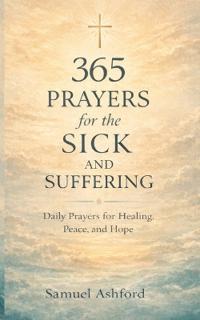365 Prayers for the Sick and Suffering