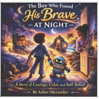 The Boy Who Found His Brave At Night