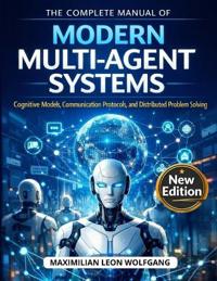 The Complete Manual of Modern Multi-Agent Systems