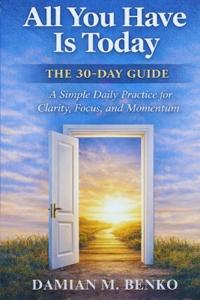 All You Have Is Today - The 30-Day Guide
