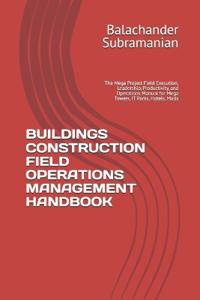 Buildings Construction Field Operations Management Handbook
