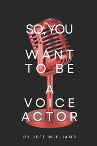 So, You Want To Be A Voice Actor