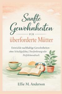 Sanfte Gewohnheiten für überforderte Mütter