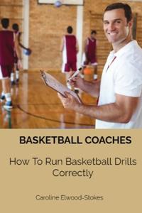 Basketball Coaches How To Run Basketball Drills Correctly