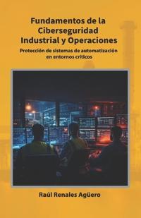 Fundamentos de la Ciberseguridad Industrial y Operaciones