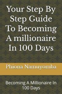Your Step By Step Guide To Becoming A millionaire In 100 Days