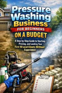 Pressure Washing Business for Beginners on a Budget
