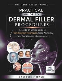 The Illustrated Manual - Practical Guide to Dermal Filler Procedures