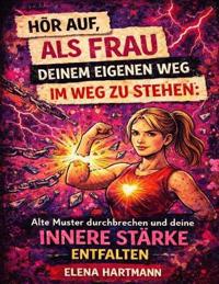Hör auf, als Frau deinem eigenen Weg im Weg zu stehen