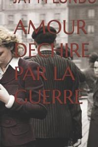 Bokomslag för "Amour Dechire Par La Guerre"