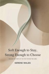 Soft Enough to Stay, Strong Enough to Choose