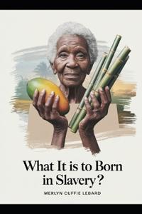 What It Is to Born in Slavery .