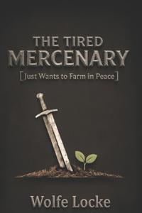 The Tired Mercenary Just Wants to Farm in Peace