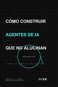 Cómo Construir Agentes de Ia Que No Alucinan
