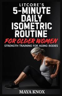 Litcore's 5-Minute Daily Isometric Routine for Older Women