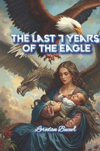 The Last 7 Years Of The Eagle