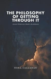 The Philosophy of Getting Through It