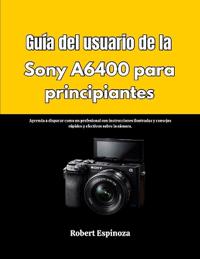 Guía del usuario de la Sony A6400 para principiantes
