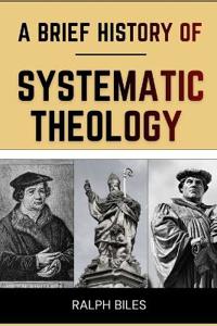 A Brief History of Systematic Theology