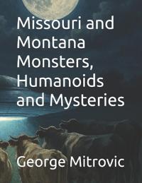 Missouri and Montana Monsters, Humanoids and Mysteries