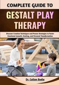Complete Guide To Gestalt Play Therapy