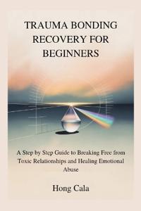 Trauma Bonding Recovery for Beginners