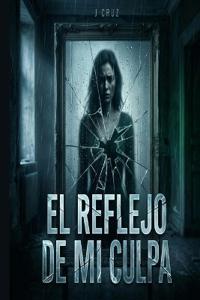El reflejo de mi culpa