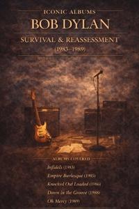 Iconic Albums Bob Dylan Survival & Reassessment (1983-1989)