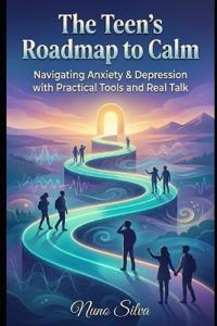 The Teen's Roadmap to Calm